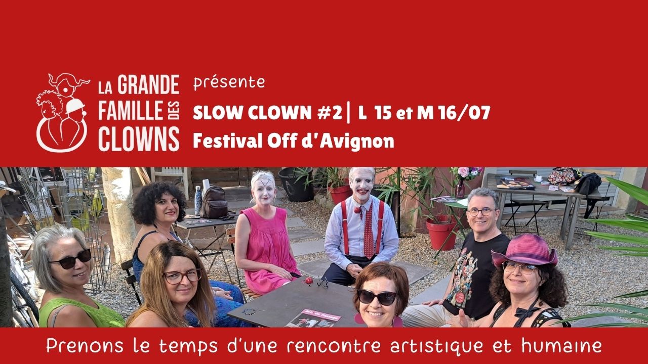 Slow clown #2, vivez l'expérience ! 6 spectacles clown en 2 jours au Festival Off d'Avignon 2024, un événement organisé par l'association La Grande Famille des Clowns